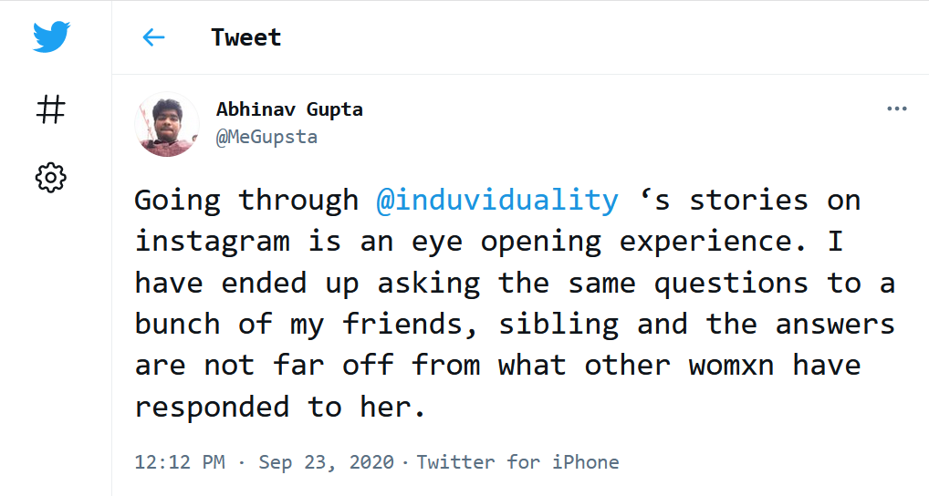 Screenshot of a tweet by @MeGupsta (Abhinav Gupta) "Going through @induviduality 's stories on instagram is an eye opening experience. I have ended up asking the same questions to a bunch of friends, sibling and the answers are not far off from what other womxn have responded to her."